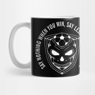 SAY NOTHING WHEN YOU WIN, SAY LESS WHEN YOU LOSE white Mug